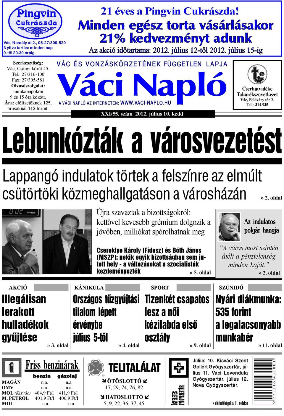 V Á C É S V O N Z Á S K Ö R Z E T É N E K FÜGGETLEN XXI/55. szám 2012. július 10. kedd L A P J A A VÁCI NAPLÓ AZ INTERNETEN: WWW.VACI-NAPLO.HU Cserhátvidéke Takarékszövetkezet Vác, Földváry tér 2.