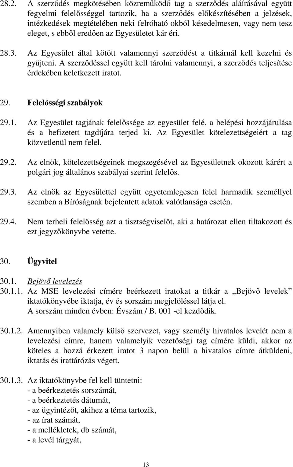 A szerződéssel együtt kell tárolni valamennyi, a szerződés teljesítése érdekében keletkezett iratot. 29. Felelősségi szabályok 29.1.