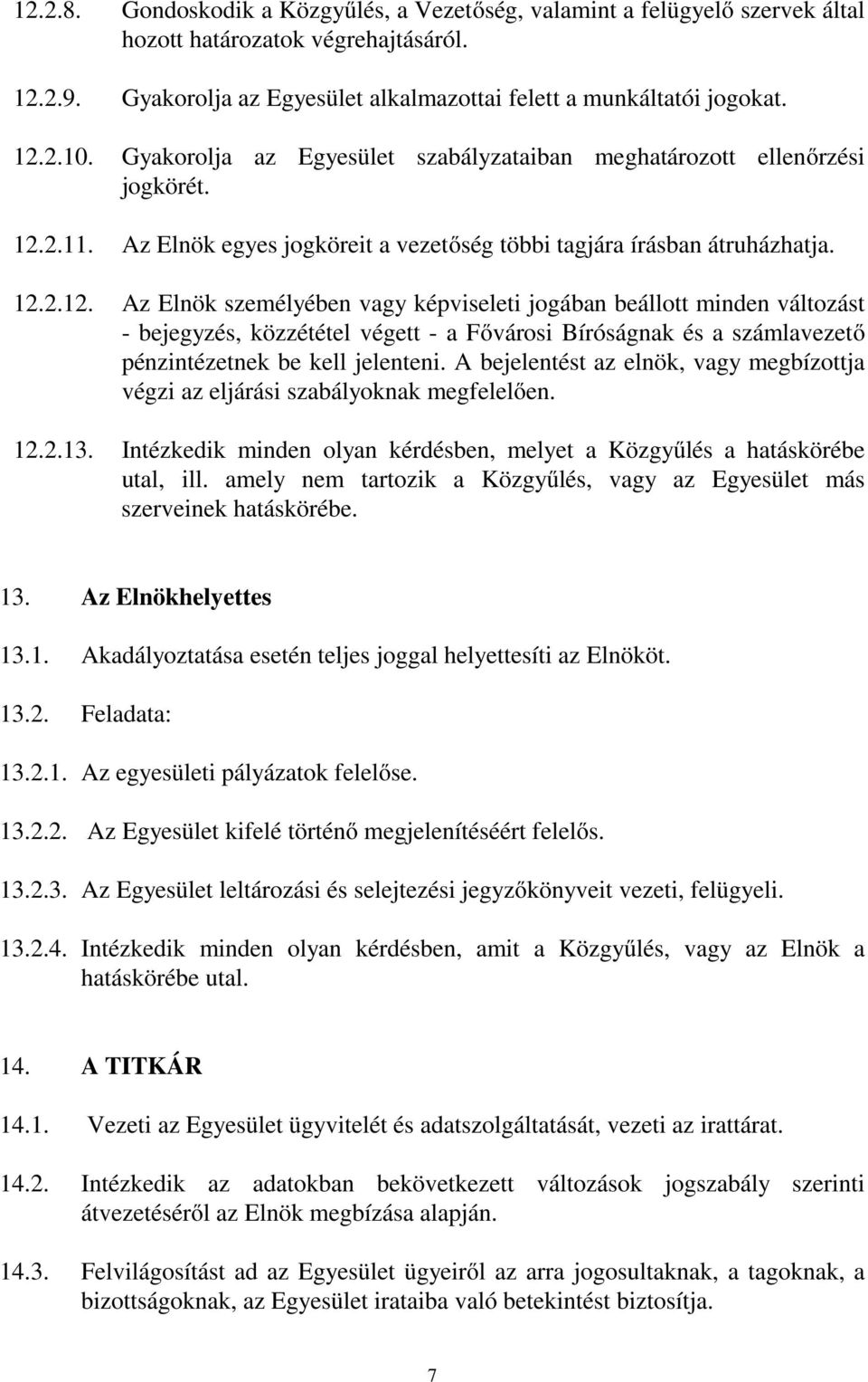 2.11. Az Elnök egyes jogköreit a vezetőség többi tagjára írásban átruházhatja. 12.