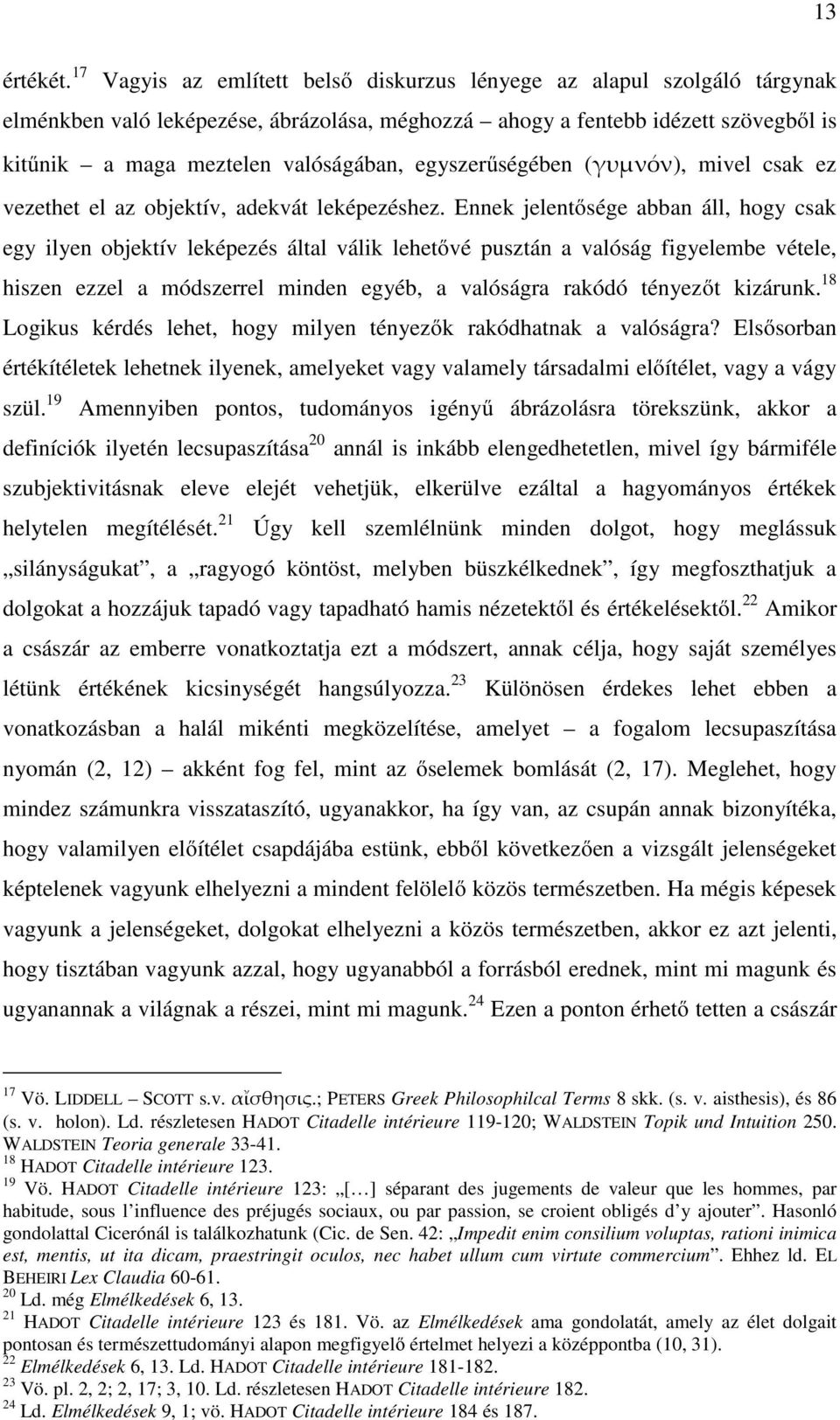 egyszerűségében (γυμνόν), mivel csak ez vezethet el az objektív, adekvát leképezéshez.