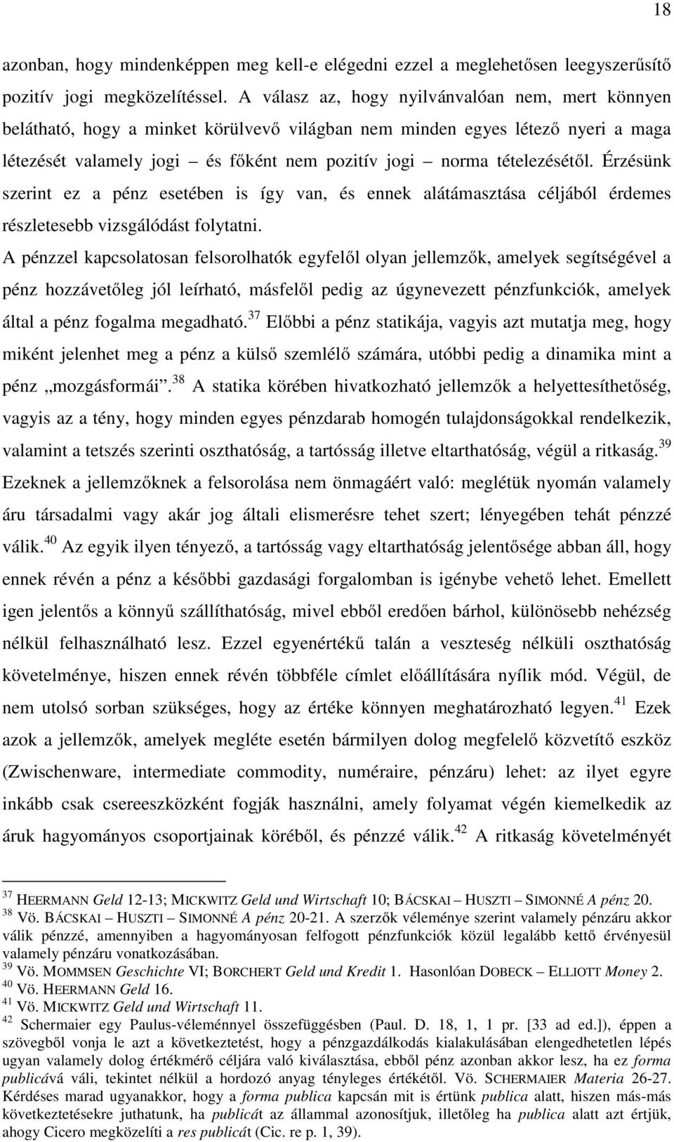 tételezésétől. Érzésünk szerint ez a pénz esetében is így van, és ennek alátámasztása céljából érdemes részletesebb vizsgálódást folytatni.