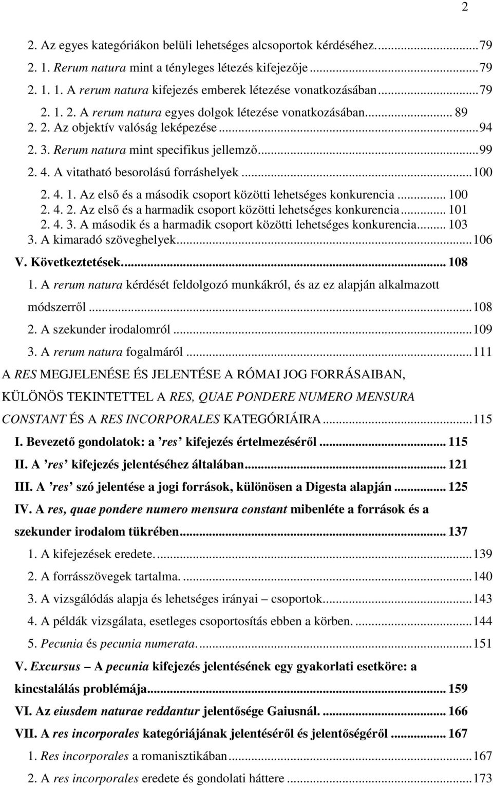 A vitatható besorolású forráshelyek... 100 2. 4. 1. Az első és a második csoport közötti lehetséges konkurencia... 100 2. 4. 2. Az első és a harmadik csoport közötti lehetséges konkurencia... 101 2.