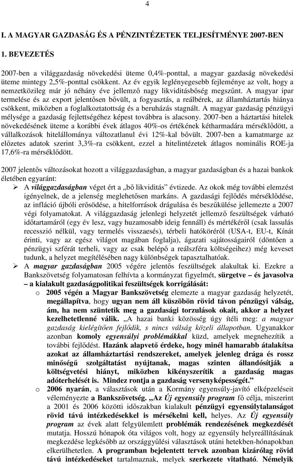 A magyar ipar termelése és az export jelentısen bıvült, a fogyasztás, a reálbérek, az államháztartás hiánya csökkent, miközben a foglalkoztatottság és a beruházás stagnált.