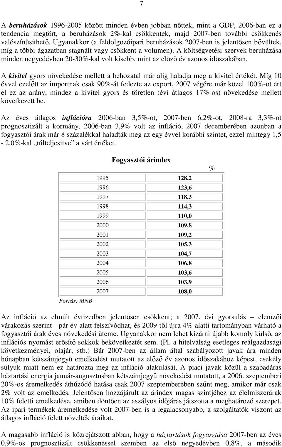 A költségvetési szervek beruházása minden negyedévben 20-30%-kal volt kisebb, mint az elızı év azonos idıszakában.