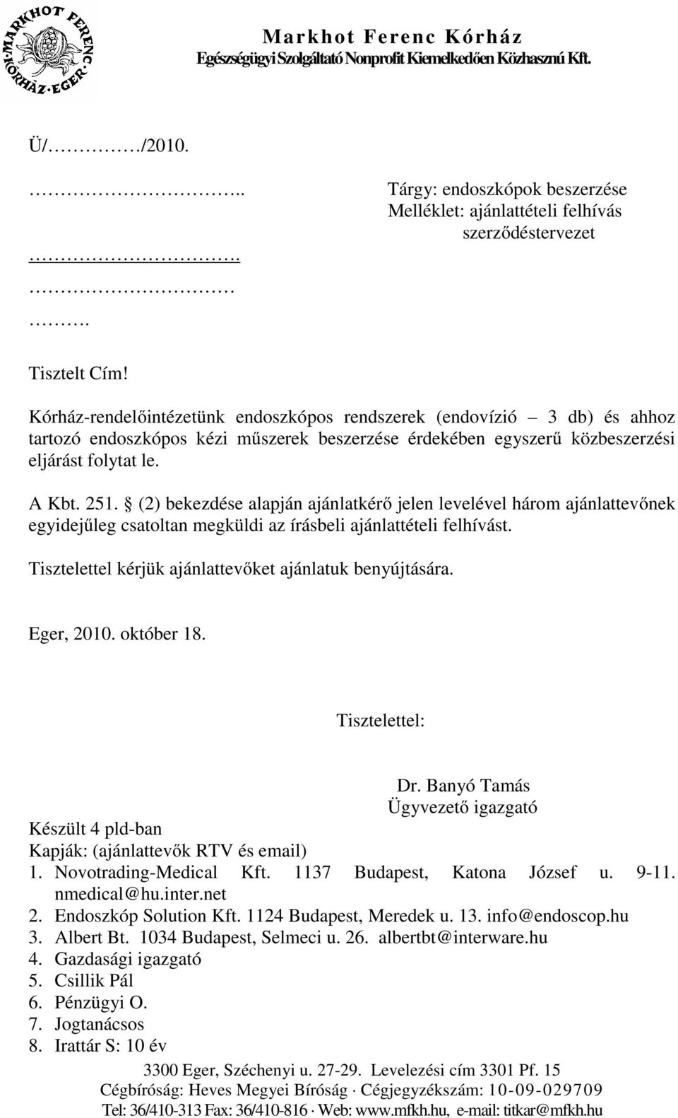 (2) bekezdése alapján ajánlatkérő jelen levelével három ajánlattevőnek egyidejűleg csatoltan megküldi az írásbeli ajánlattételi felhívást. Tisztelettel kérjük ajánlattevőket ajánlatuk benyújtására.