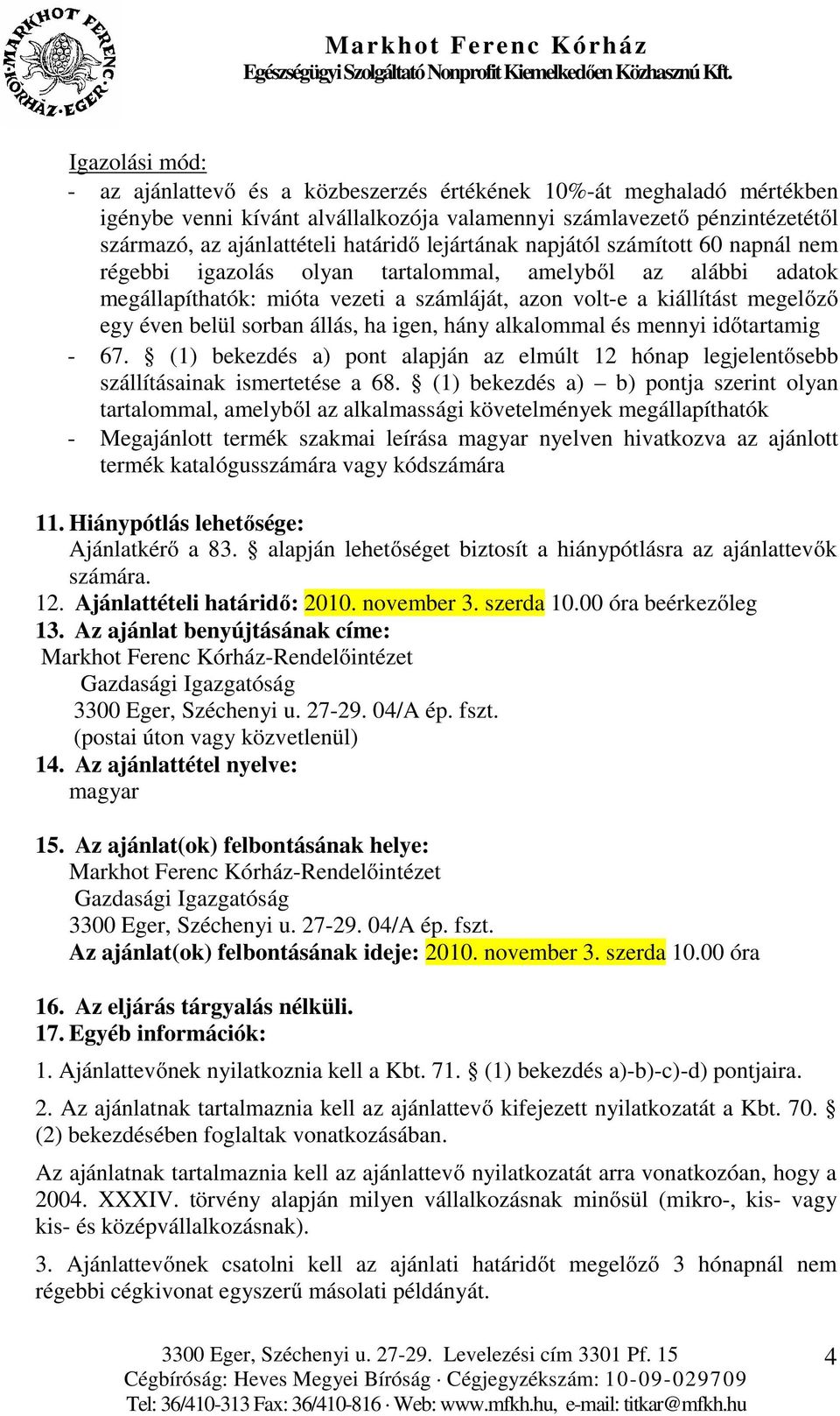 sorban állás, ha igen, hány alkalommal és mennyi időtartamig - 67. (1) bekezdés a) pont alapján az elmúlt 12 hónap legjelentősebb szállításainak ismertetése a 68.