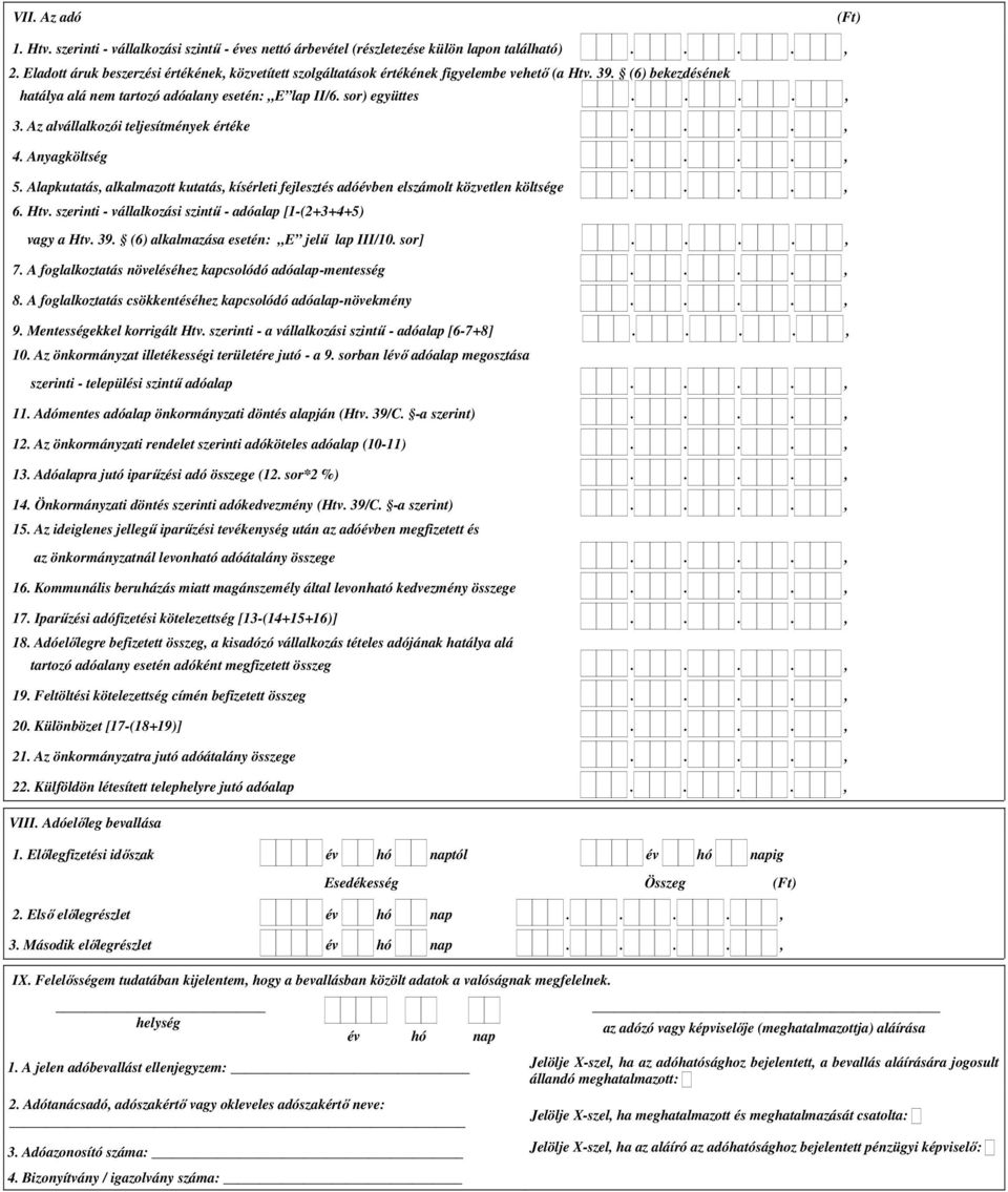 Az alvállalkozói teljesítmények értéke...., 4. Anyagköltség...., 5. Alapkutatás, alkalmazott kutatás, kísérleti fejlesztés adóévben elszámolt közvetlen költsége...., 6. Htv.