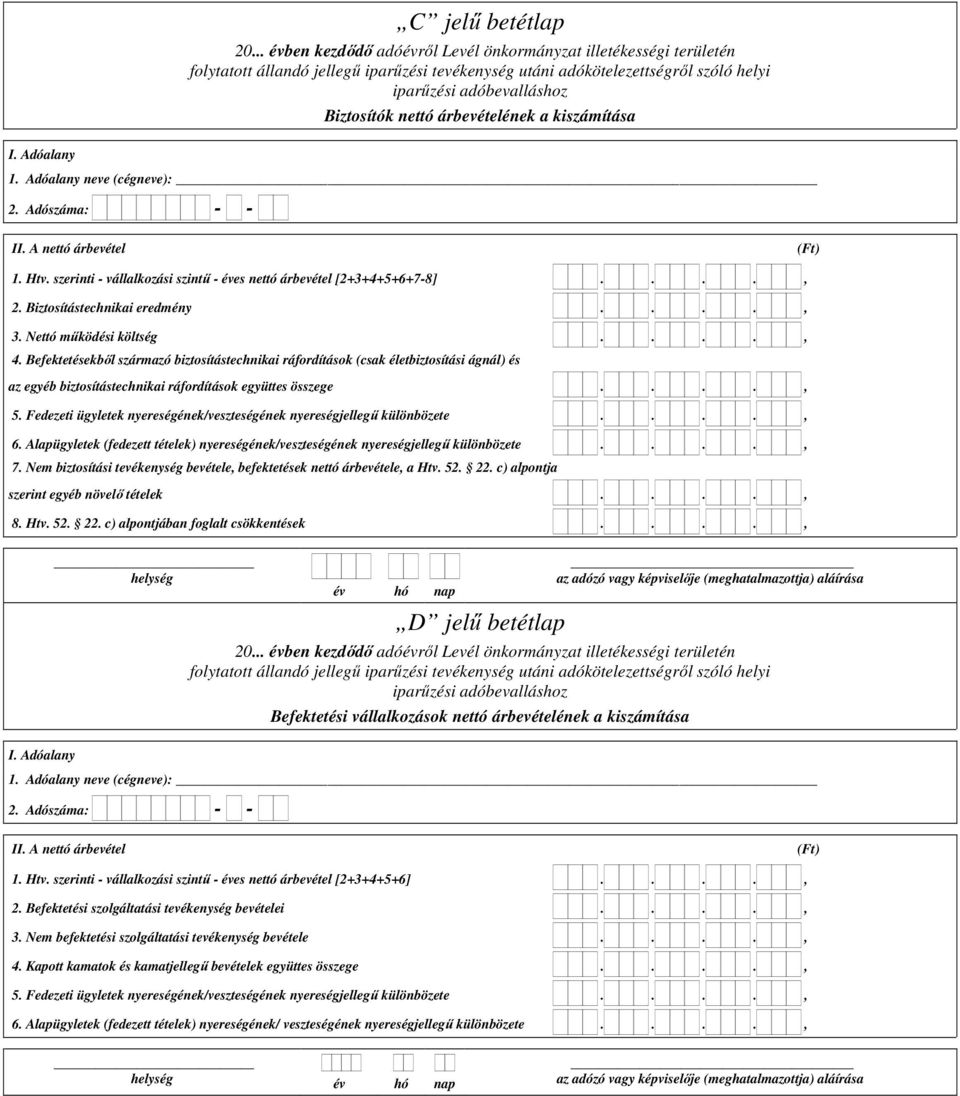 Befektetésekbıl származó biztosítástechnikai ráfordítások (csak életbiztosítási ágnál) és az egyéb biztosítástechnikai ráfordítások együttes összege...., 5.