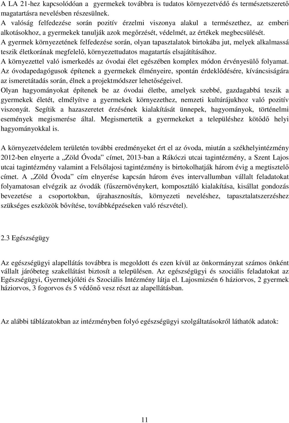 A gyermek környezetének felfedezése során, olyan tapasztalatok birtokába jut, melyek alkalmassá teszik életkorának megfelelı, környezettudatos magatartás elsajátításához.