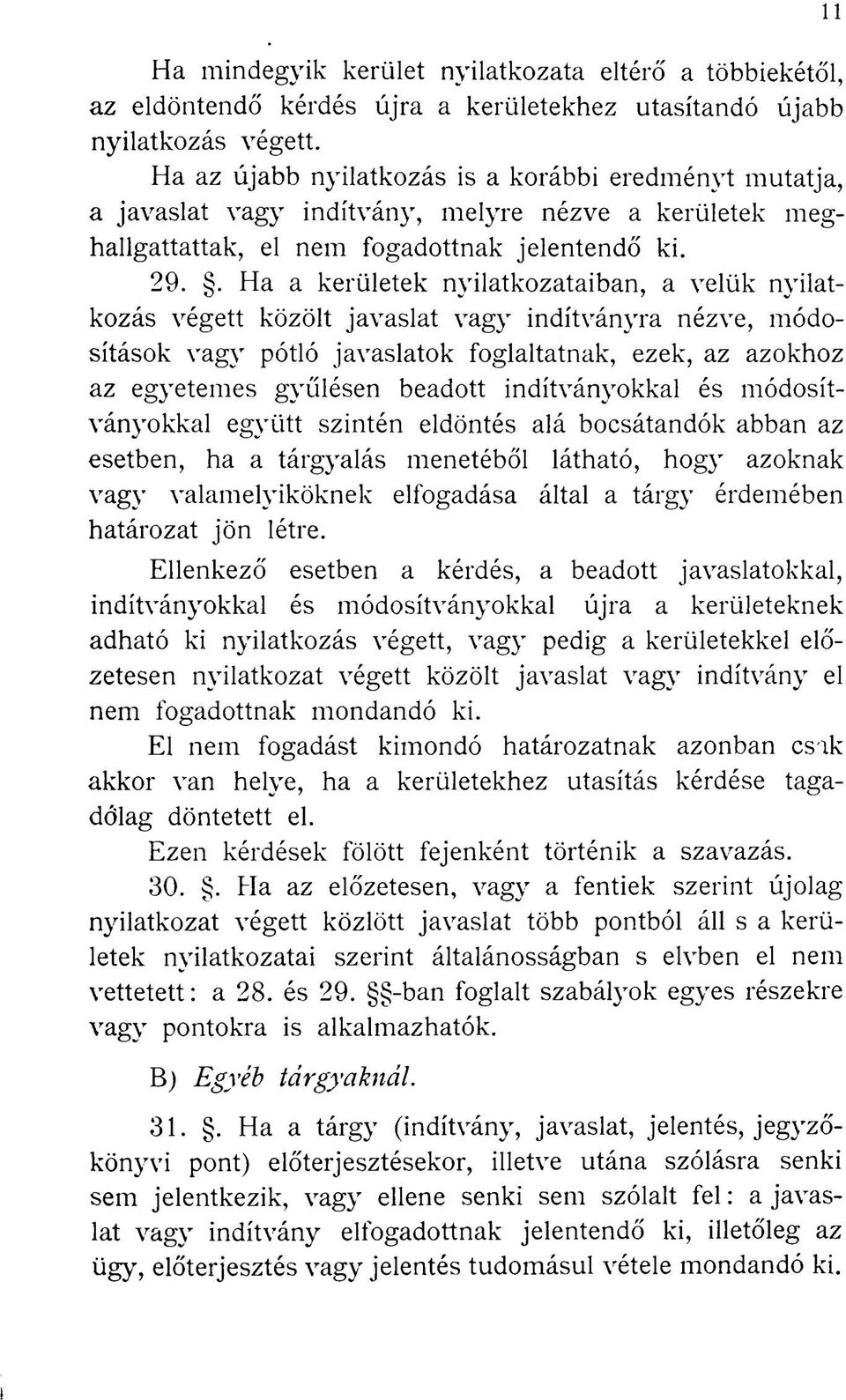 . Ha a kerületek nyilatkozataiban, a velük nyilatkozás végett közölt javaslat vagy indítványra nézve, módosítások vagy pótló javaslatok foglaltatnak, ezek, az azokhoz az egyetemes gyűlésen beadott