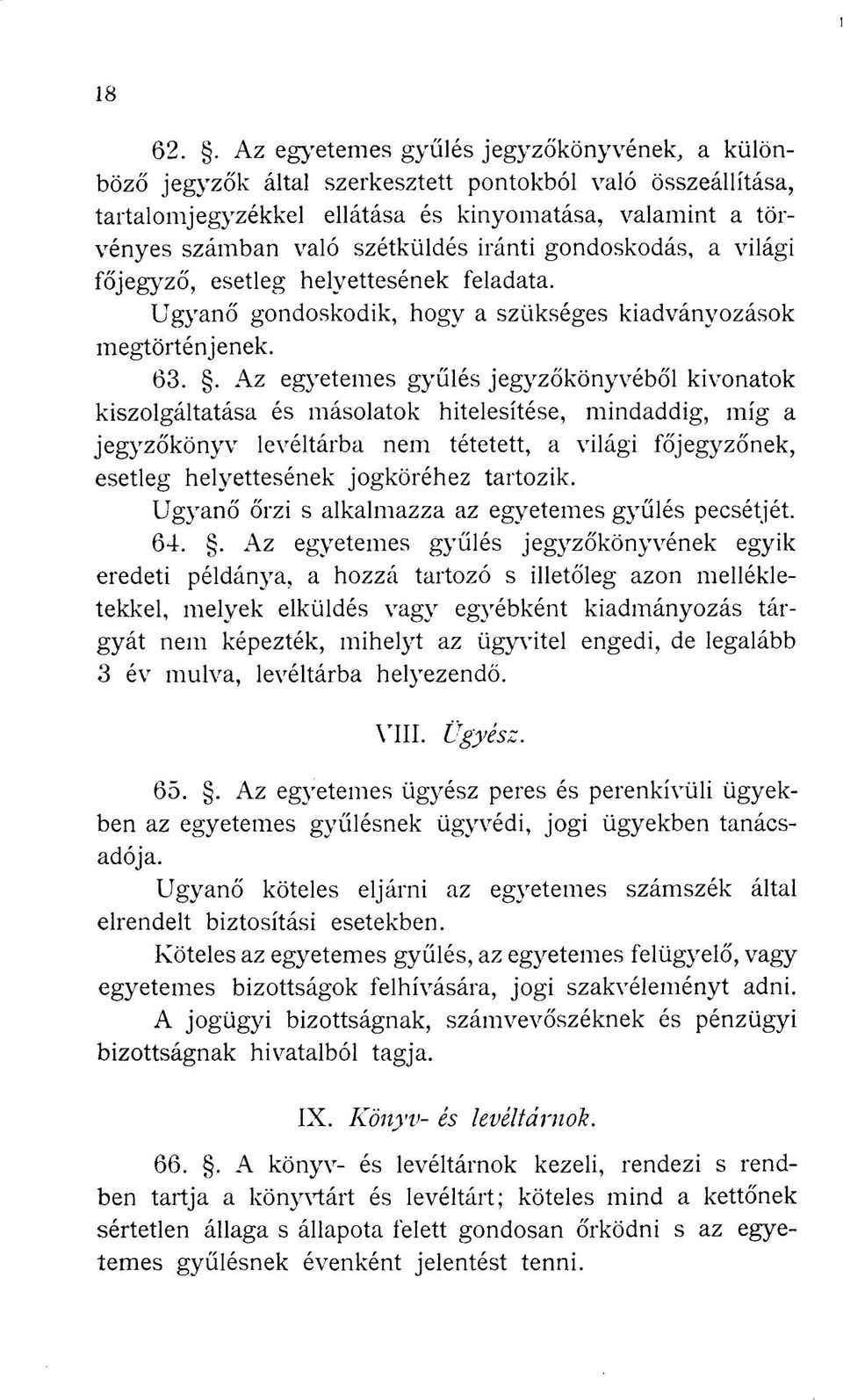 . Az egyetemes gyűlés jegyzőkönyvéből kivonatok kiszolgáltatása és másolatok hitelesítése, mindaddig, míg a jegyzőkönyv levéltárba nem tétetett, a világi főjegyzőnek, esetleg helyettesének jogköréhez