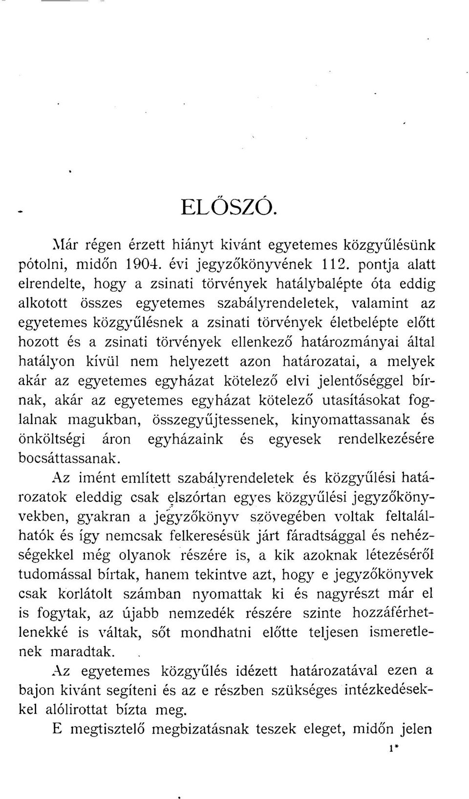 és a zsinati törvények ellenkező határozmányai által hatályon kívül nem helyezett azon határozatai, a melyek akár az egyetemes egyházat kötelező elvi jelentőséggel bírnak, akár az egyetemes egyházat