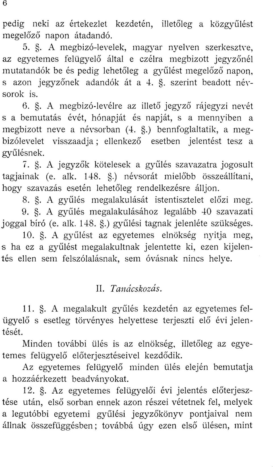 . szerint beadott névsorok is. 6.. A megbizó-levélre az illető jegyző rájegyzi nevét s a bemutatás évét, hónapját és napját, s a mennyiben a megbízott neve a névsorban (4.