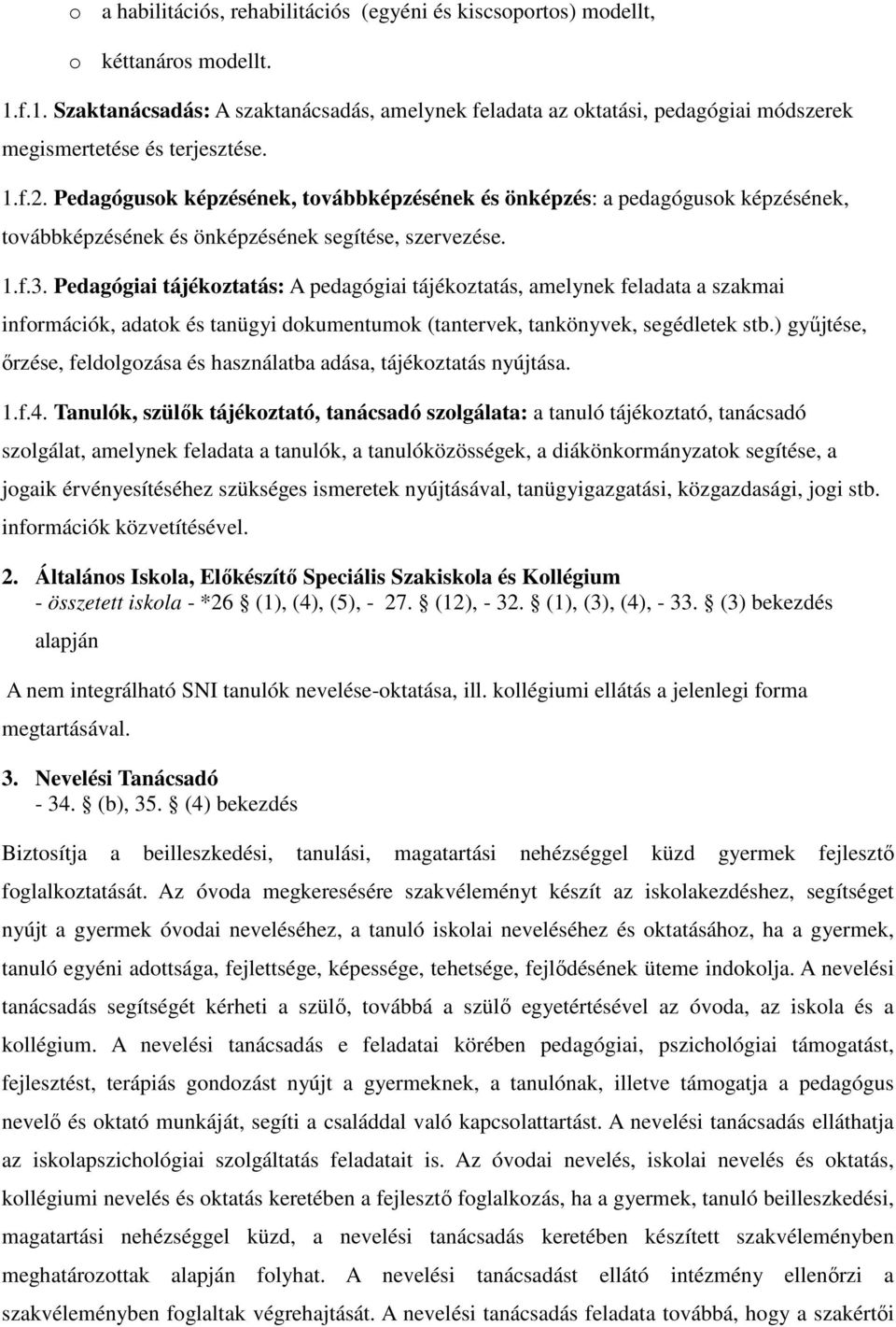 Pedagógusok képzésének, továbbképzésének és önképzés: a pedagógusok képzésének, továbbképzésének és önképzésének segítése, szervezése. 1.f.3.