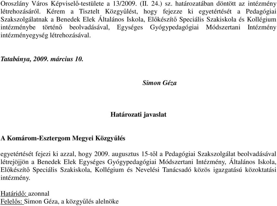beolvadásával, Egységes Gyógypedagógiai Módszertani Intézmény intézményegység létrehozásával. Tatabánya, 2009. március 10.