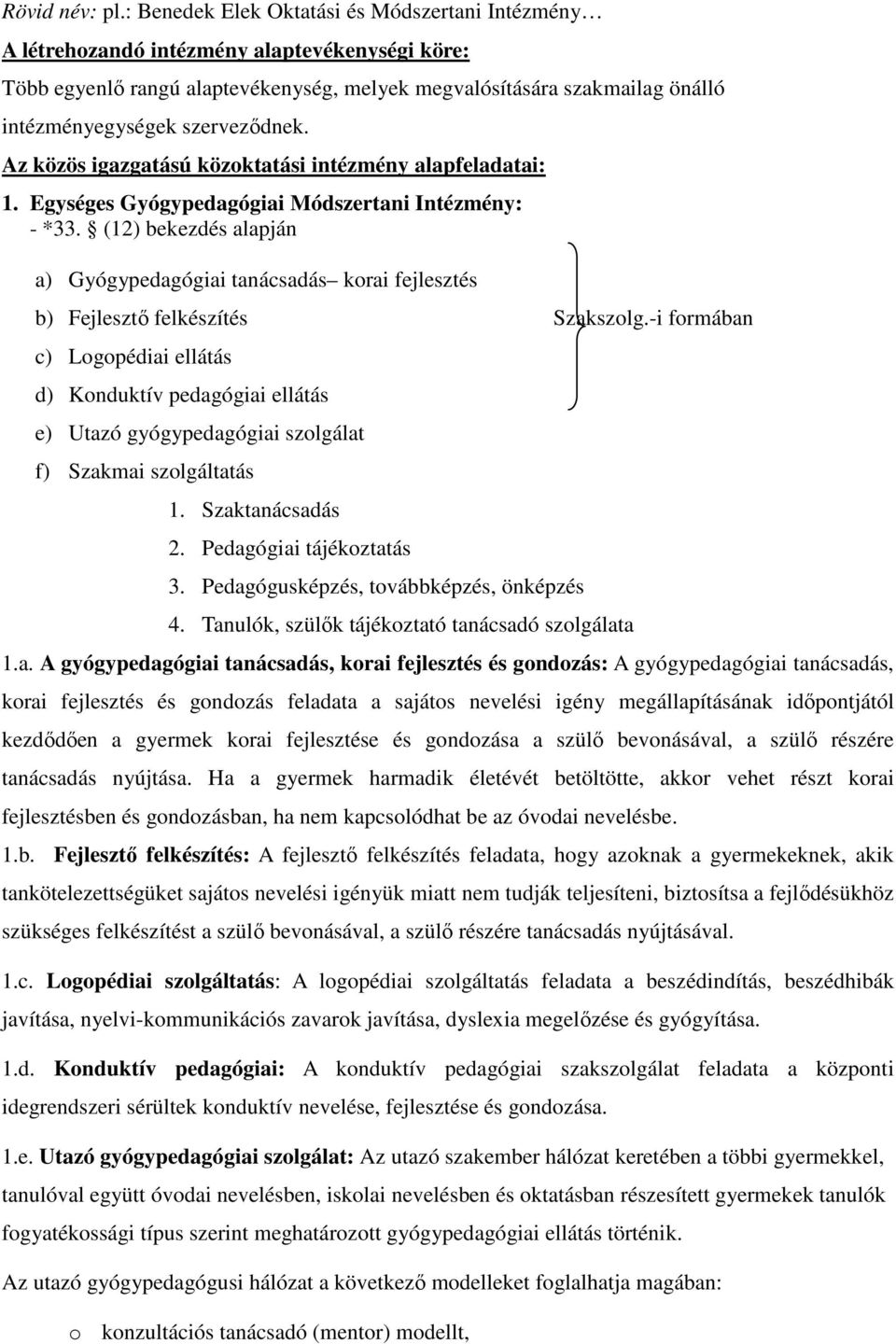 szervezıdnek. Az közös igazgatású közoktatási intézmény alapfeladatai: 1. Egységes Gyógypedagógiai Módszertani Intézmény: - *33.