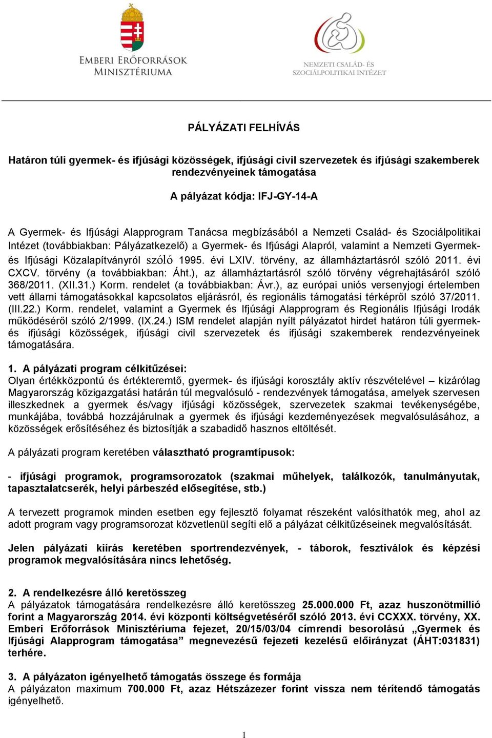 szóló 1995. évi LXIV. törvény, az államháztartásról szóló 2011. évi CXCV. törvény (a továbbiakban: Áht.), az államháztartásról szóló törvény végrehajtásáról szóló 368/2011. (XII.31.) Korm.
