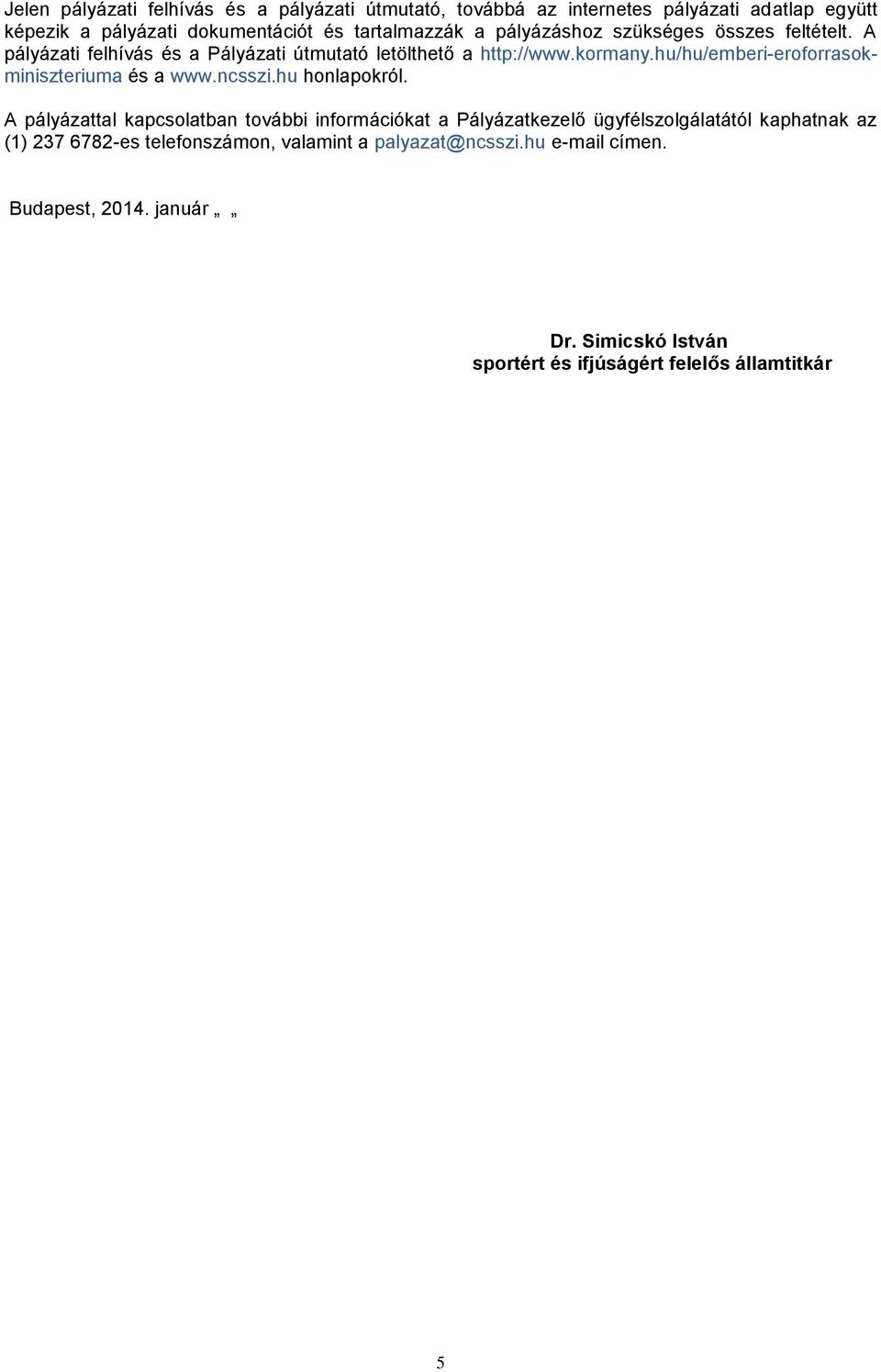 hu/hu/emberi-eroforrasokminiszteriuma és a www.ncsszi.hu honlapokról.