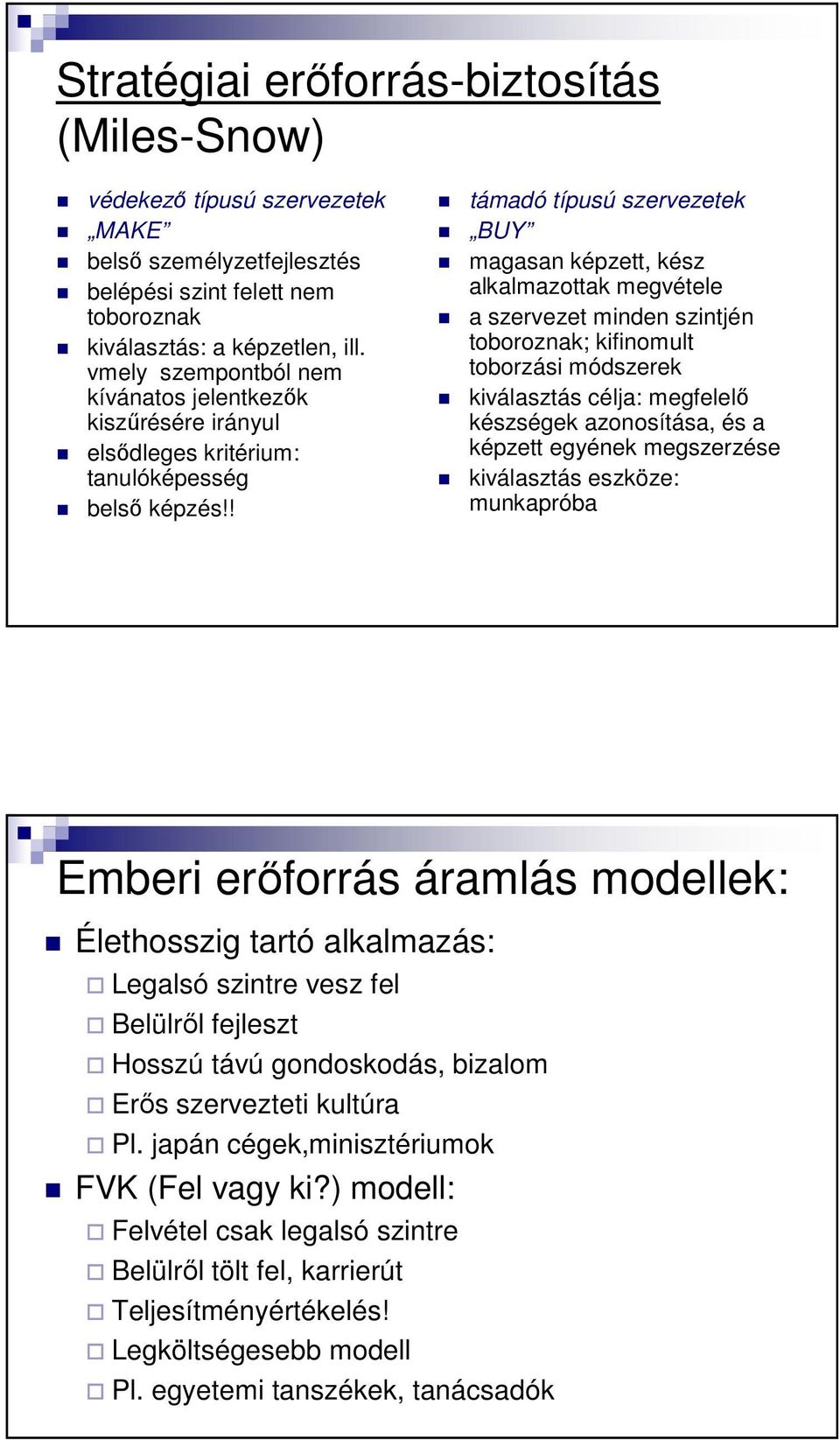 ! támadó típusú szervezetek BUY magasan képzett, kész alkalmazottak megvétele a szervezet minden szintjén toboroznak; kifinomult toborzási módszerek kiválasztás célja: megfelelı készségek