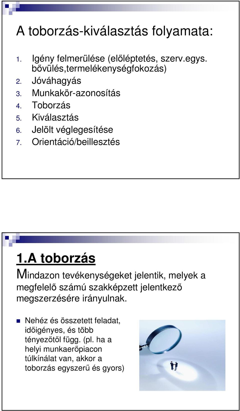 A toborzás Mindazon tevékenységeket jelentik, melyek a megfelelı számú szakképzett jelentkezı megszerzésére irányulnak.