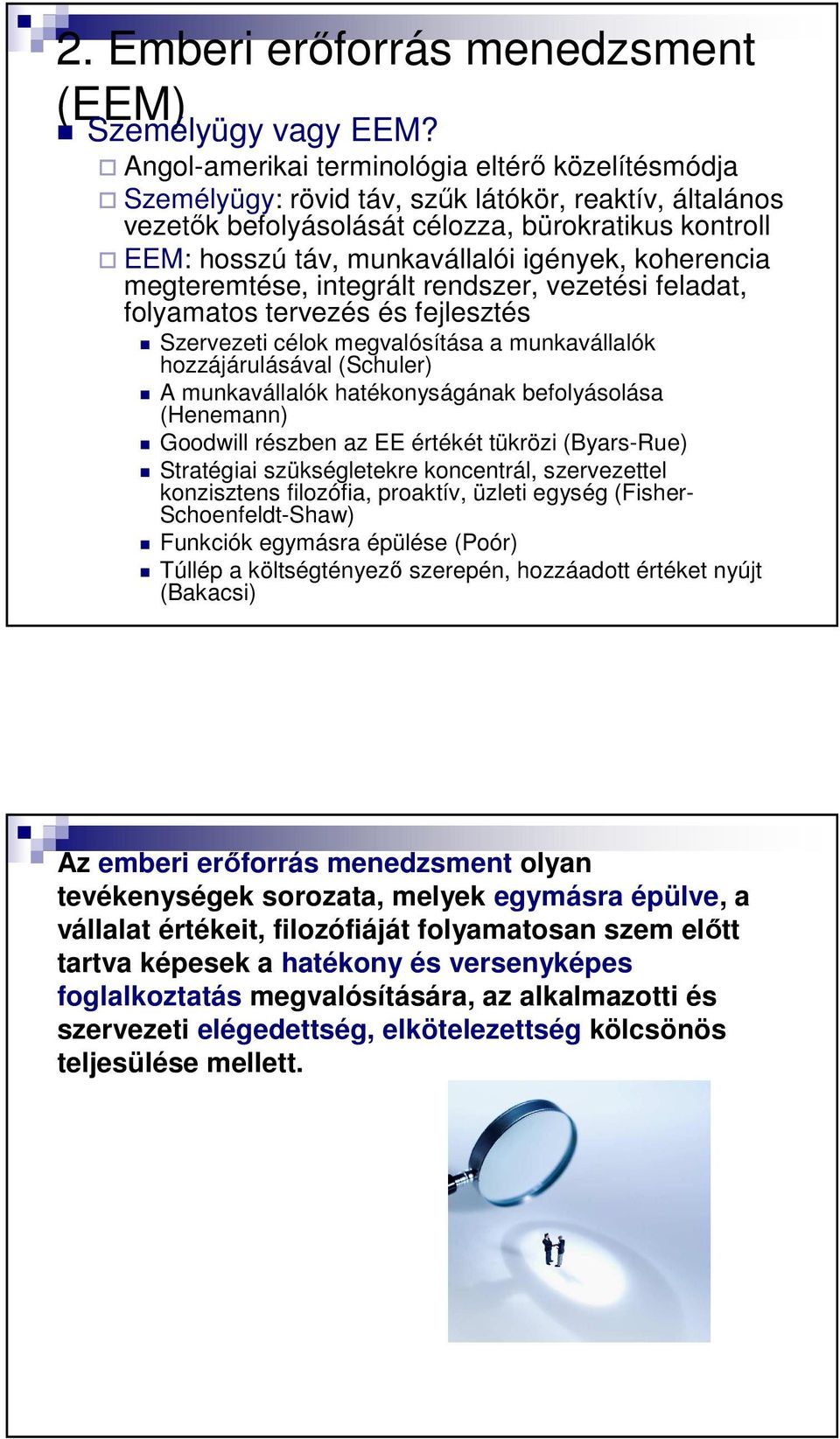 koherencia megteremtése, integrált rendszer, vezetési feladat, folyamatos tervezés és fejlesztés Szervezeti célok megvalósítása a munkavállalók hozzájárulásával (Schuler) A munkavállalók