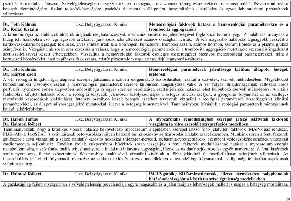 állapotára, hospitalizáció alakulására és egyes laboratóriumi paraméterek változására. Dr. Tóth Kálmán I. sz.