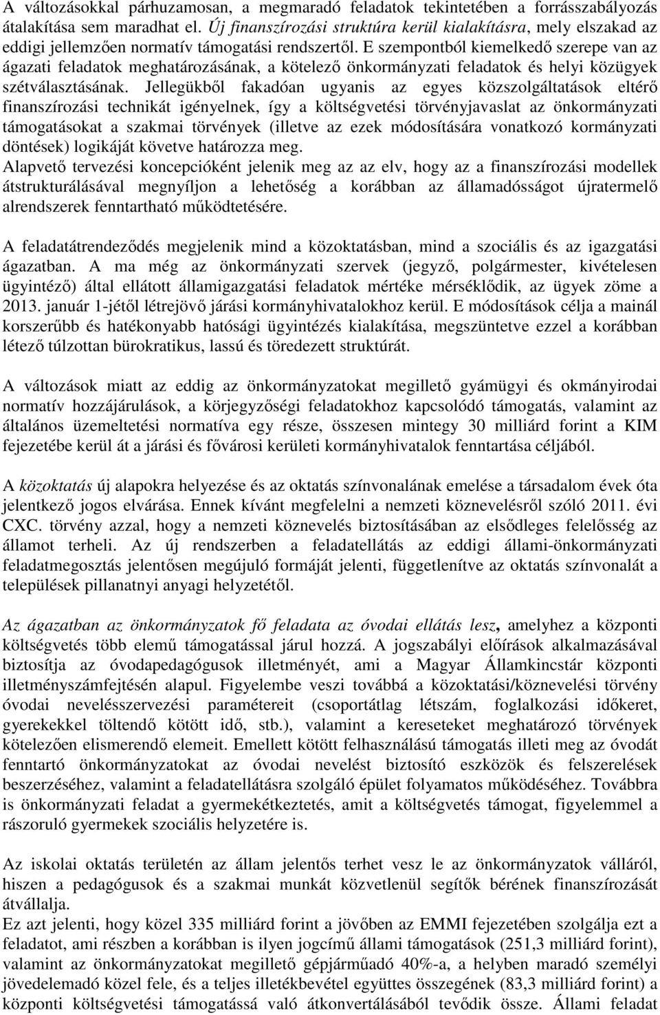 E szempontból kiemelkedő szerepe van az ágazati feladatok meghatározásának, a kötelező önkormányzati feladatok és helyi közügyek szétválasztásának.