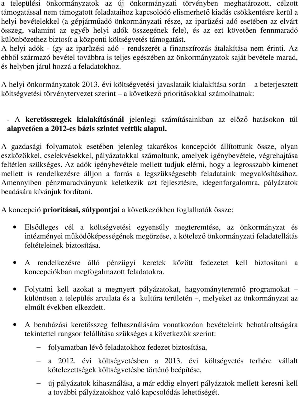 költségvetés támogatást. A helyi adók - így az iparűzési adó - rendszerét a finanszírozás átalakítása nem érinti.