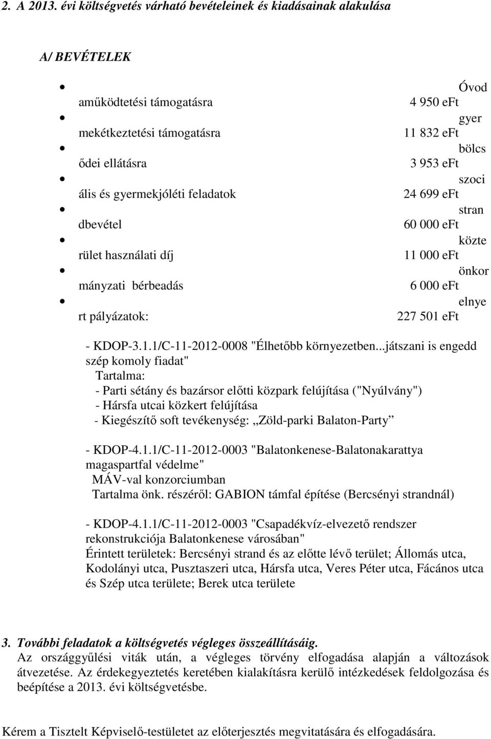 ális és gyermekjóléti feladatok 24 699 eft stran dbevétel 60 000 eft közte rület használati díj 11 000 eft önkor mányzati bérbeadás 6 000 eft elnye rt pályázatok: 227 501 eft - KDOP-3.1.1/C-11-2012-0008 "Élhetőbb környezetben.