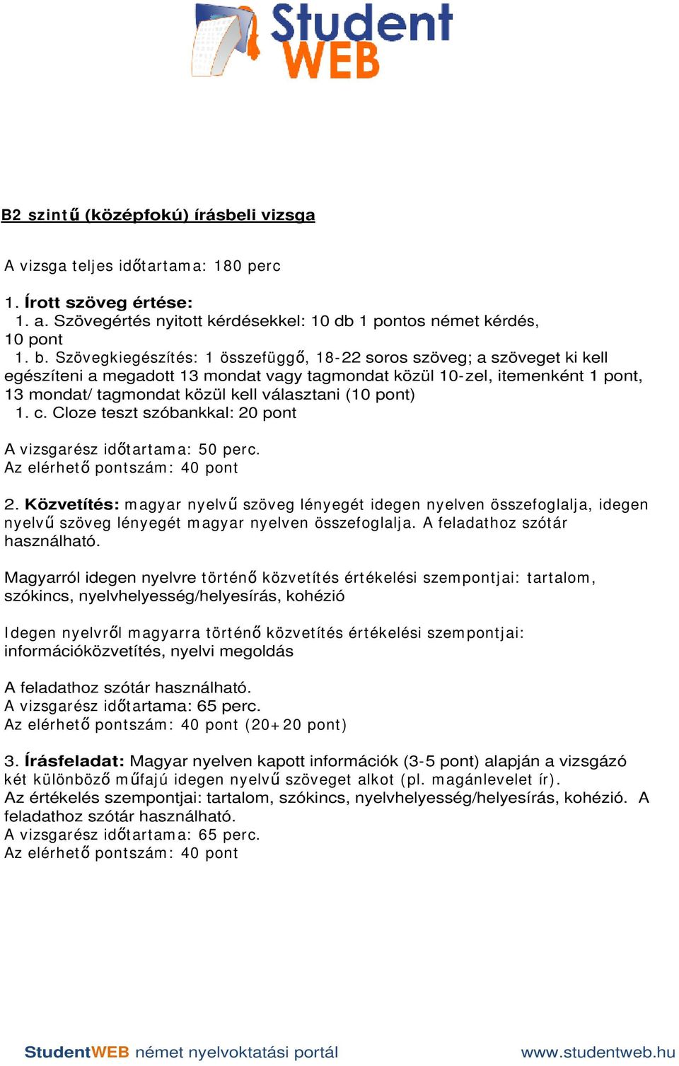 pont) 1. c. Cloze teszt szóbankkal: 20 pont A vizsgarész id tartam a: 50 perc. 2. Közvetítés: m agyar nyelv szöveg lényegét idegen nyelven összefoglalj a, idegen nyelv szöveg lényegét m agyar nyelven összefoglalja.