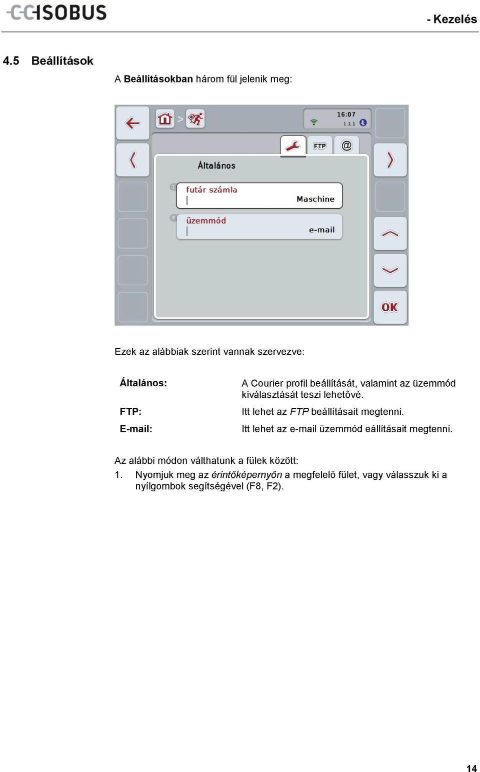 E-mail: A Courier profil beállítását, valamint az üzemmód kiválasztását teszi lehetővé.