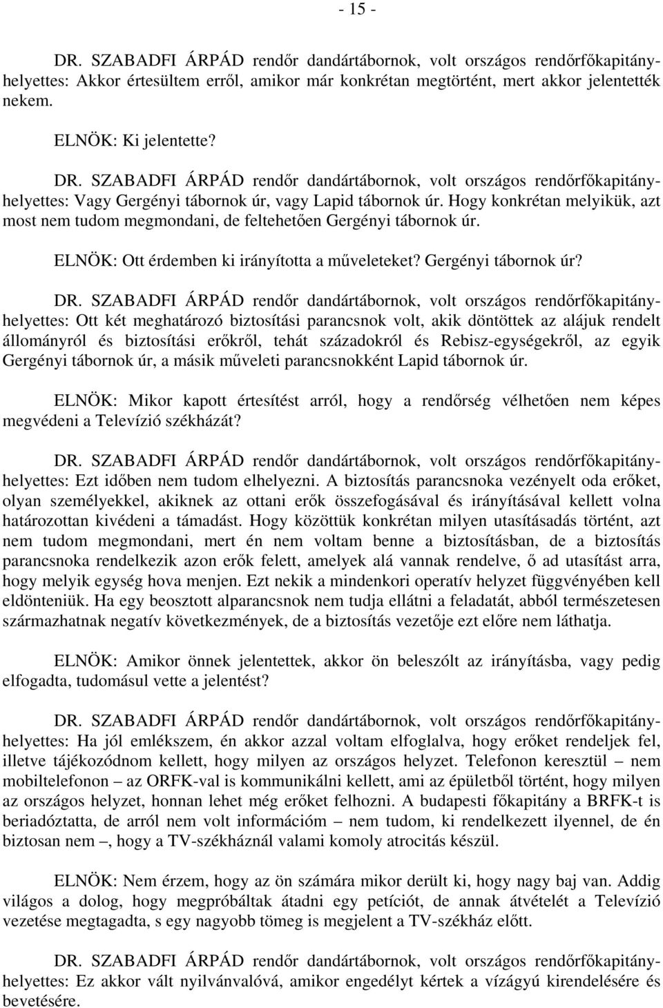 ELNÖK: Ott érdemben ki irányította a műveleteket? Gergényi tábornok úr?