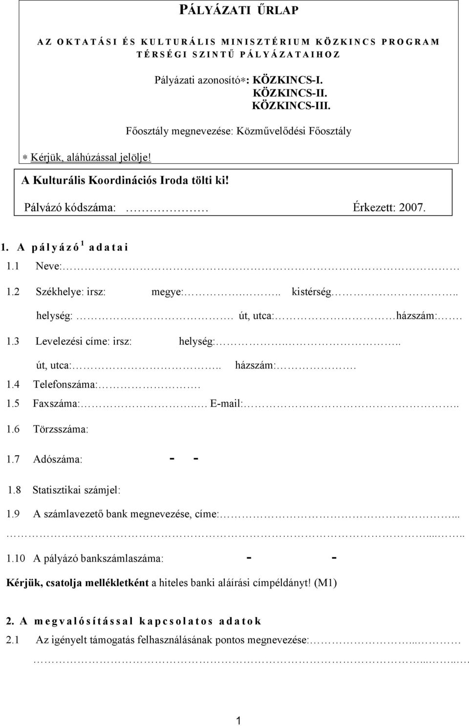 .. kistérség.. helység:. út, utca: házszám:. 1.3 Levelezési címe: irsz: helység:... út, utca:.. házszám:. 1.4 Telefonszáma:. 1.5 Faxszáma:.. Email:.. 1.6 Törzsszáma: 1.7 Adószáma: 1.