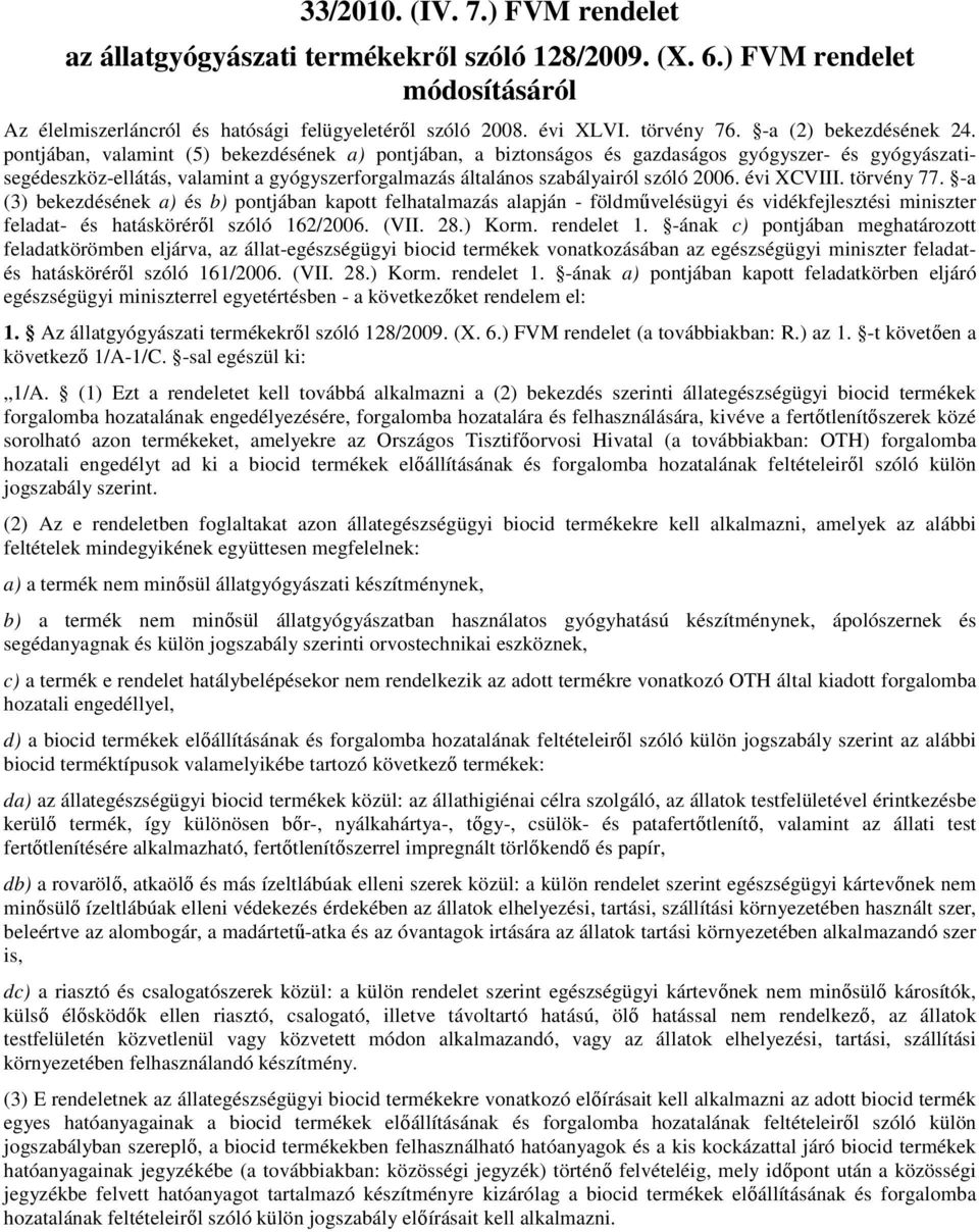 pontjában, valamint (5) bekezdésének a) pontjában, a biztonságos és gazdaságos gyógyszer- és gyógyászatisegédeszköz-ellátás, valamint a gyógyszerforgalmazás általános szabályairól szóló 2006.