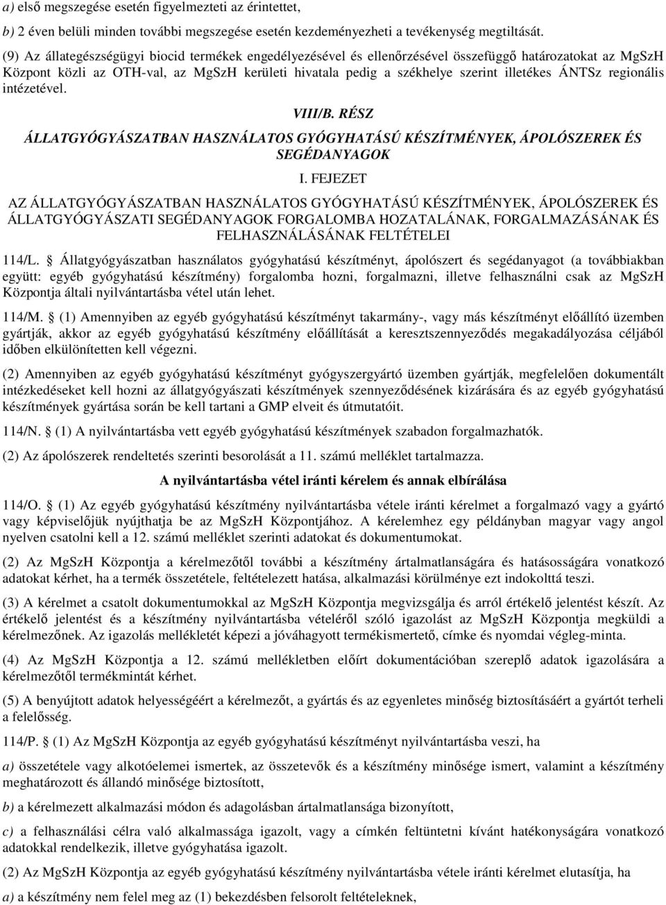 ÁNTSz regionális intézetével. VIII/B. RÉSZ ÁLLATGYÓGYÁSZATBAN HASZNÁLATOS GYÓGYHATÁSÚ KÉSZÍTMÉNYEK, ÁPOLÓSZEREK ÉS SEGÉDANYAGOK I.