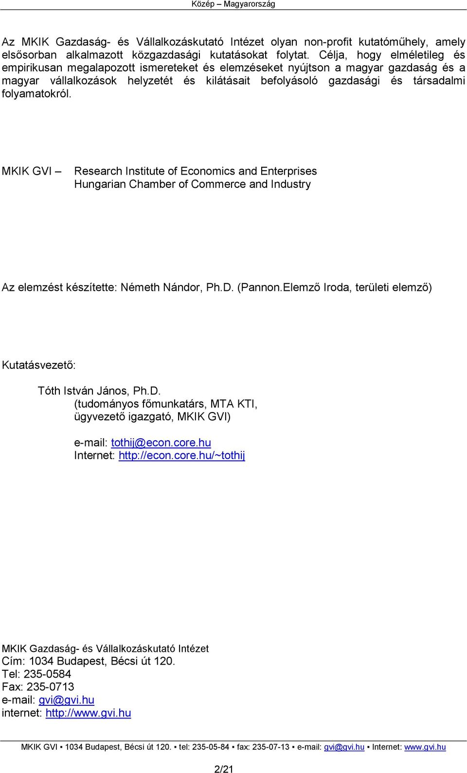 folyamatokról. MKIK GVI Research Institute of Economics and Enterprises Hungarian Chamber of Commerce and Industry Az elemzést készítette: Németh Nándor, Ph.D. (Pannon.