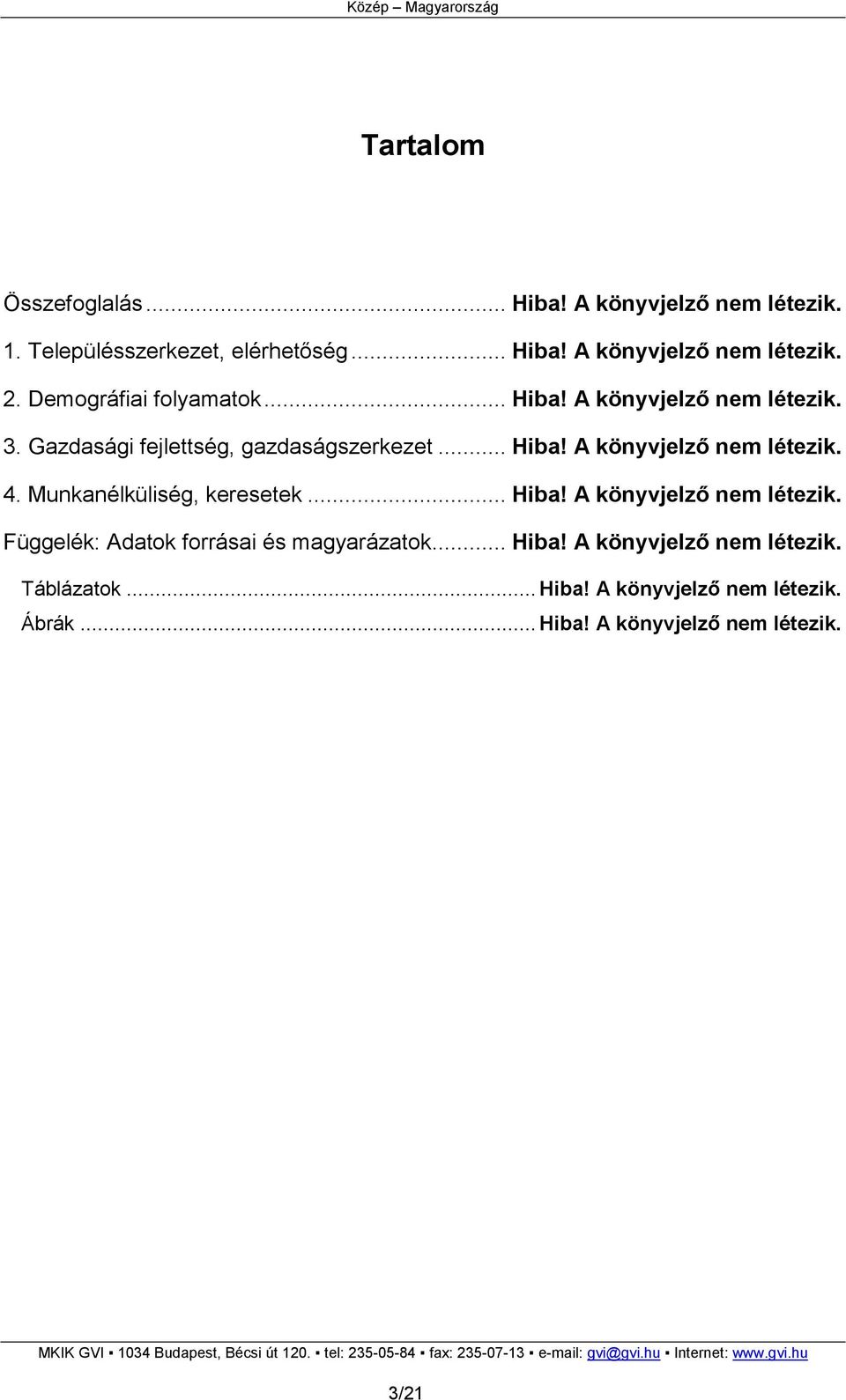 Munkanélküliség, keresetek... Hiba! A könyvjelzı nem létezik. Függelék: Adatok forrásai és magyarázatok... Hiba! A könyvjelzı nem létezik. Táblázatok.