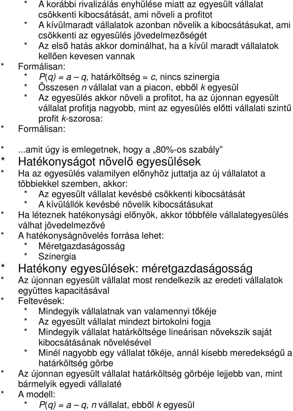 piacon, ebből k egyesül * Az egyesülés akkor növeli a profitot, ha az újonnan egyesült vállalat profitja nagyobb, mint az egyesülés előtti vállalati szintű profit k-szorosa: * Formálisan: *.