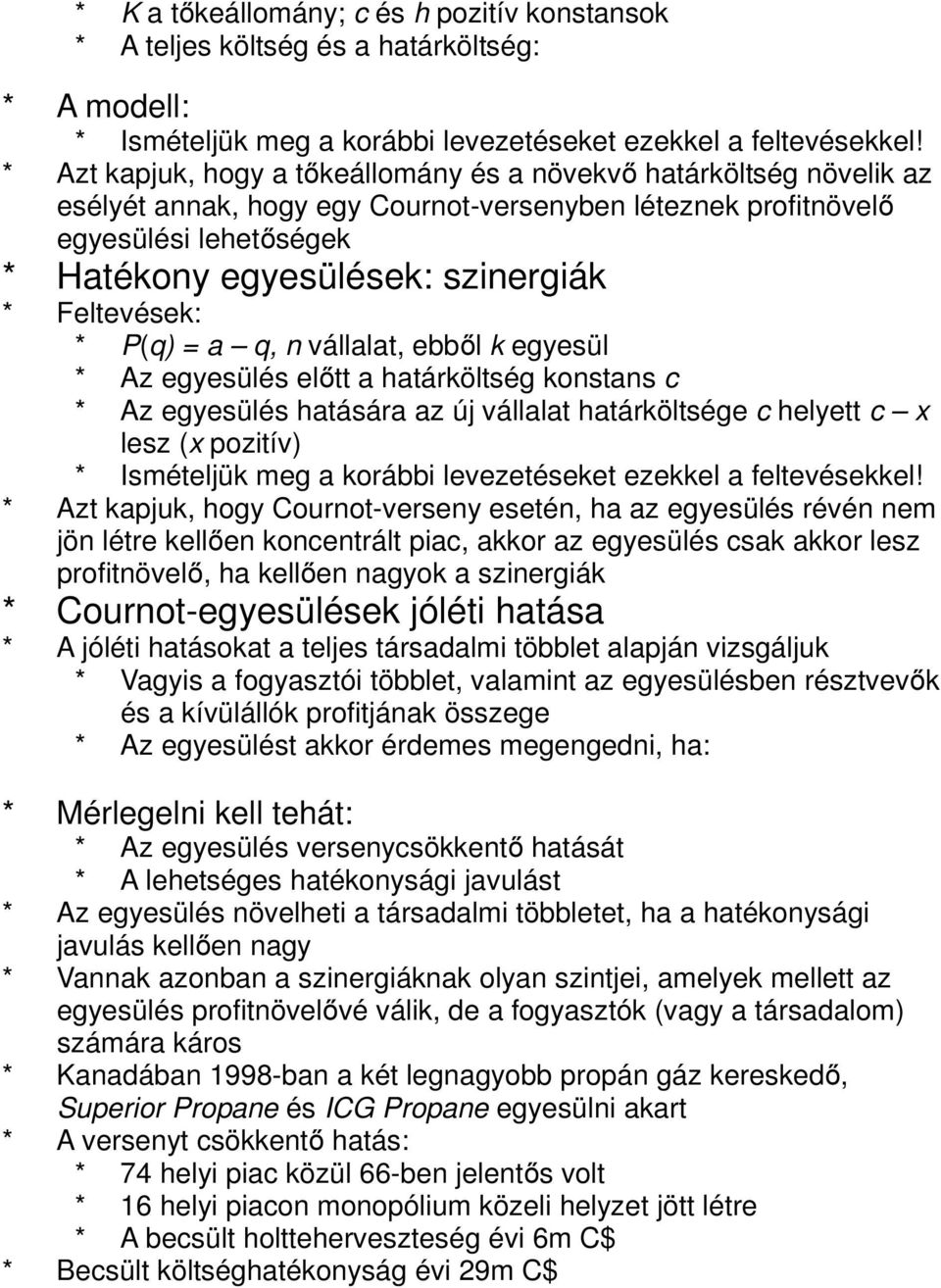 Feltevések: * P(q) = a q, n vállalat, ebből k egyesül * Az egyesülés előtt a határköltség konstans c * Az egyesülés hatására az új vállalat határköltsége c helyett c x lesz (x pozitív) * Ismételjük