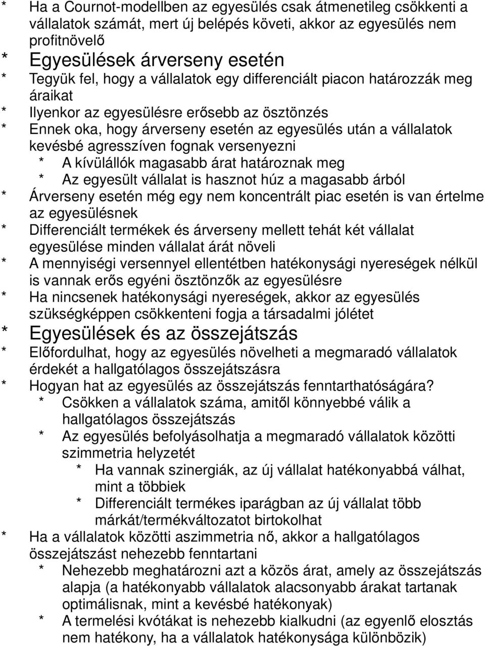 versenyezni * A kívülállók magasabb árat határoznak meg * Az egyesült vállalat is hasznot húz a magasabb árból * Árverseny esetén még egy nem koncentrált piac esetén is van értelme az egyesülésnek *