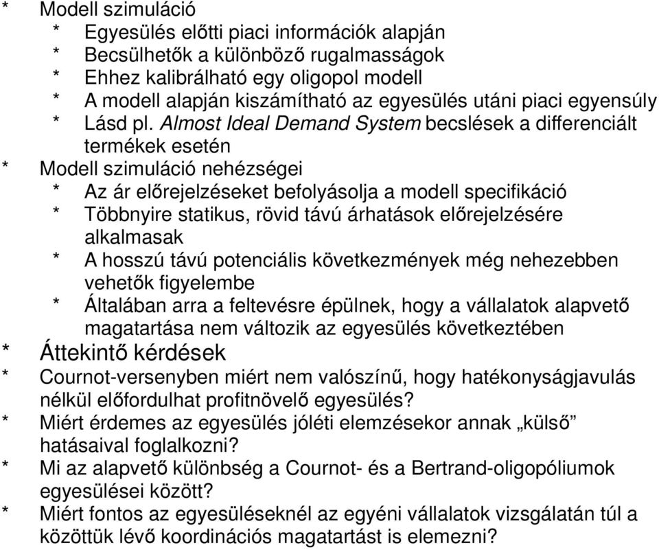 Almost Ideal Demand System becslések a differenciált termékek esetén * Modell szimuláció nehézségei * Az ár előrejelzéseket befolyásolja a modell specifikáció * Többnyire statikus, rövid távú