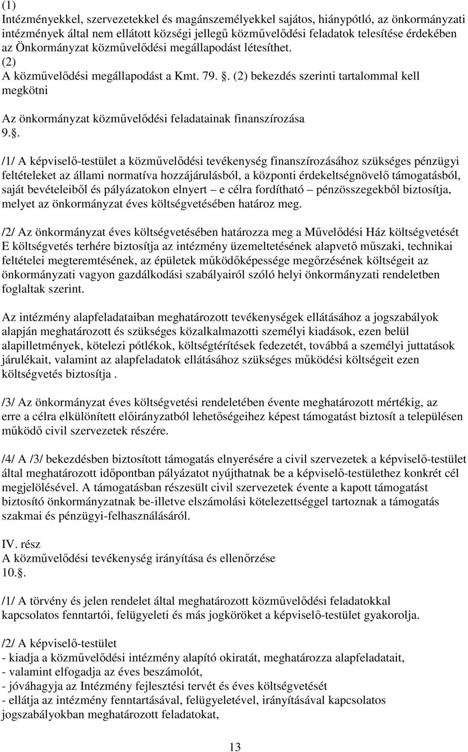 . (2) bekezdés szerinti tartalommal kell megkötni Az önkormányzat közmővelıdési feladatainak finanszírozása 9.