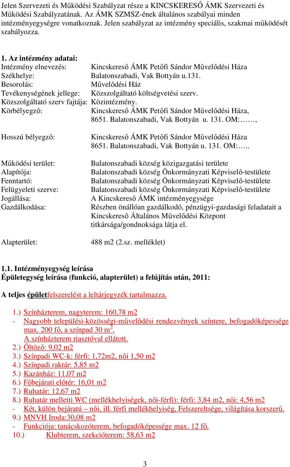 Az intézmény adatai: Intézmény elnevezés: Kincskeresı ÁMK Petıfi Sándor Mővelıdési Háza Székhelye: Balatonszabadi, Vak Bottyán u.131.