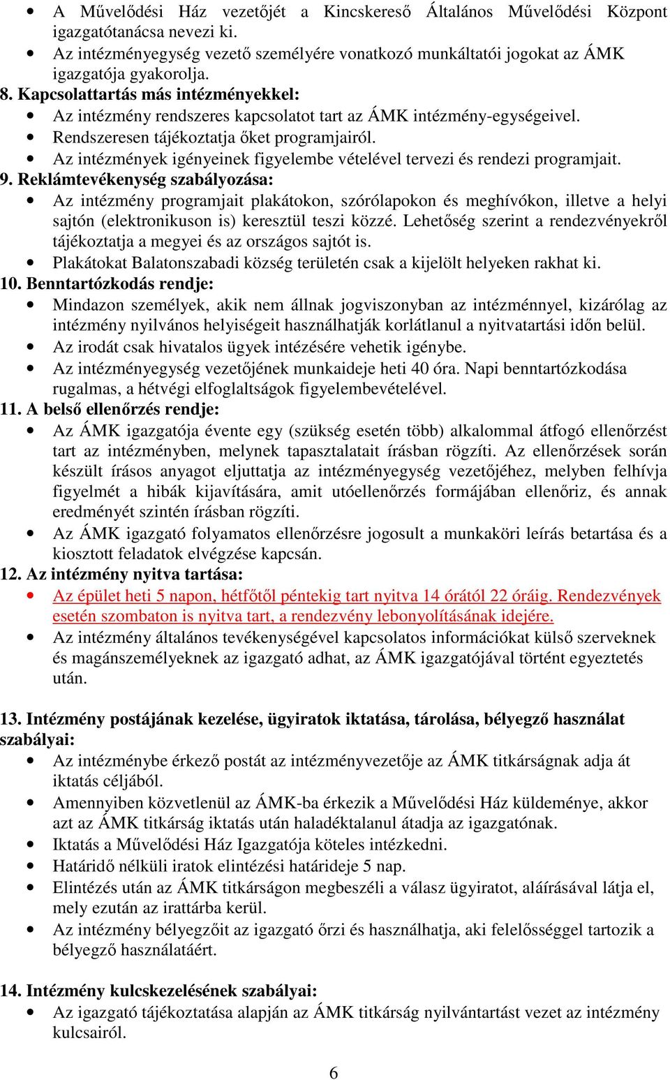 Az intézmények igényeinek figyelembe vételével tervezi és rendezi programjait. 9.