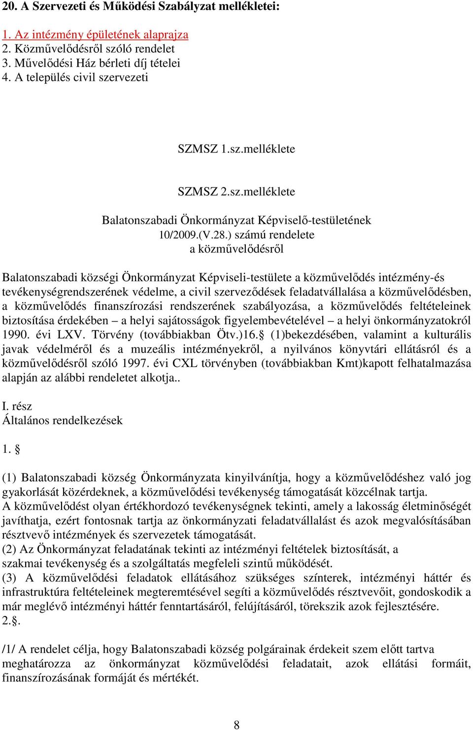 ) számú rendelete a közmővelıdésrıl Balatonszabadi községi Önkormányzat Képviseli-testülete a közmővelıdés intézmény-és tevékenységrendszerének védelme, a civil szervezıdések feladatvállalása a