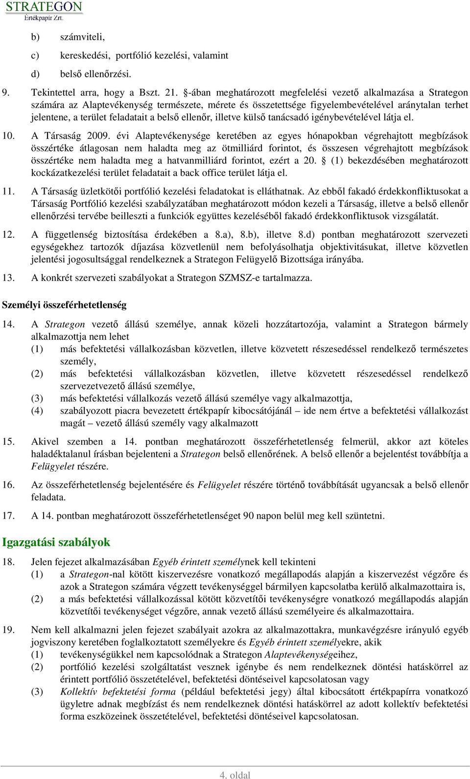 belsı ellenır, illetve külsı tanácsadó igénybevételével látja el. 10. A Társaság 2009.