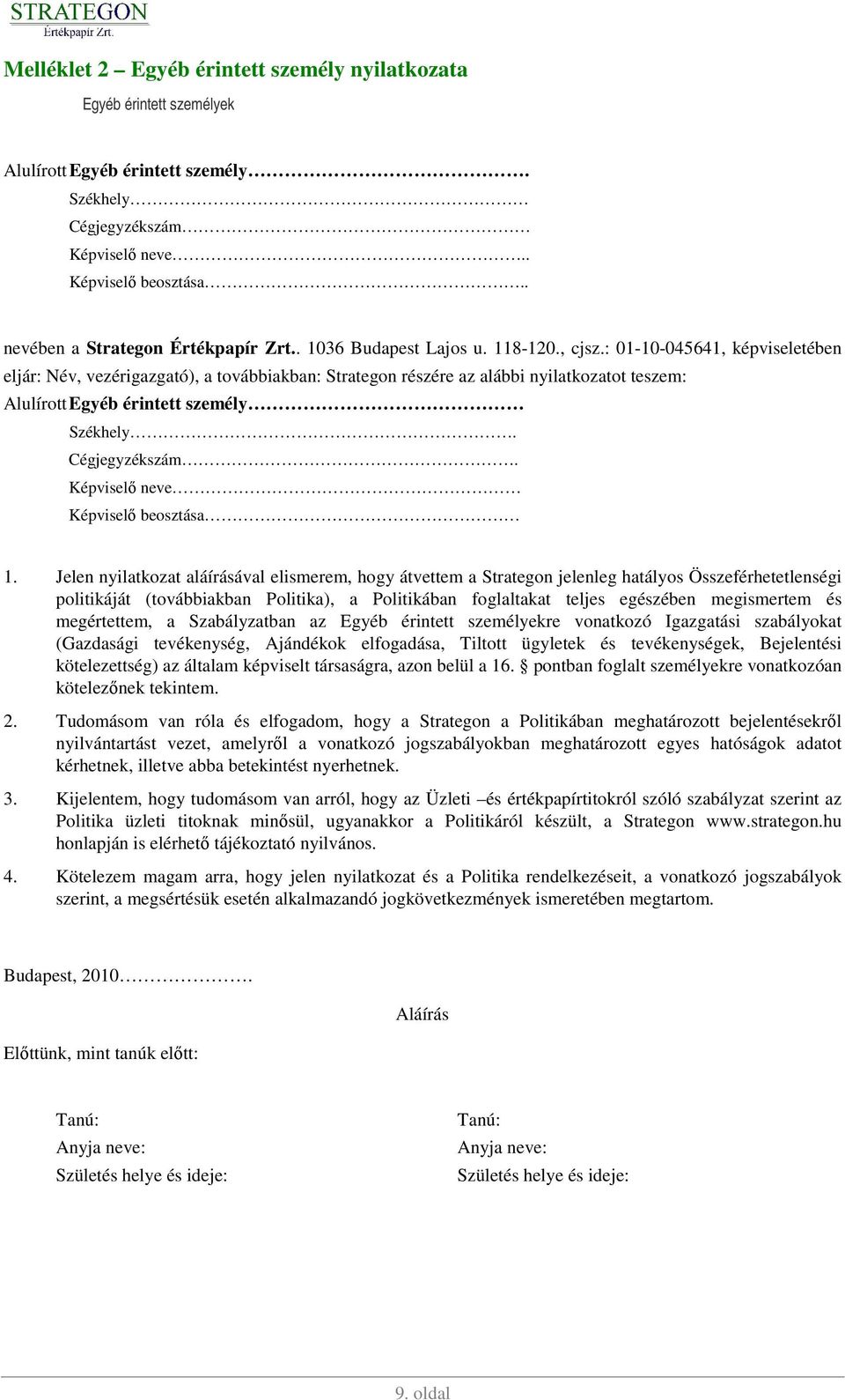 : 01-10-045641, képviseletében eljár: Név, vezérigazgató), a továbbiakban: Strategon részére az alábbi nyilatkozatot teszem: Alulírott Egyéb érintett személy Székhely. Cégjegyzékszám.