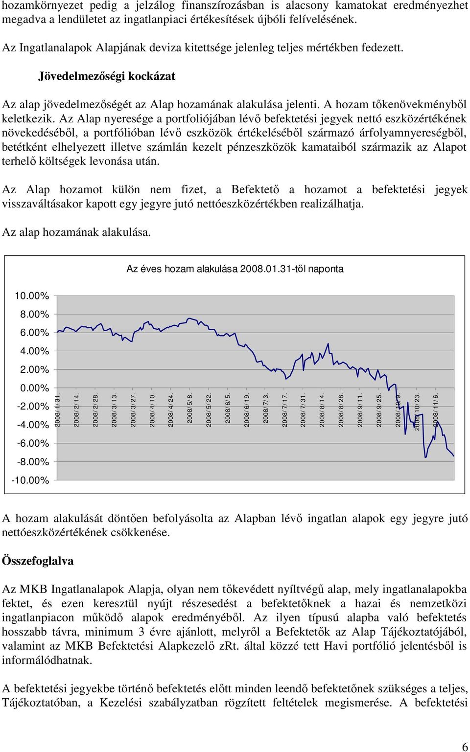 A hozam tıkenövekménybıl keletkezik.