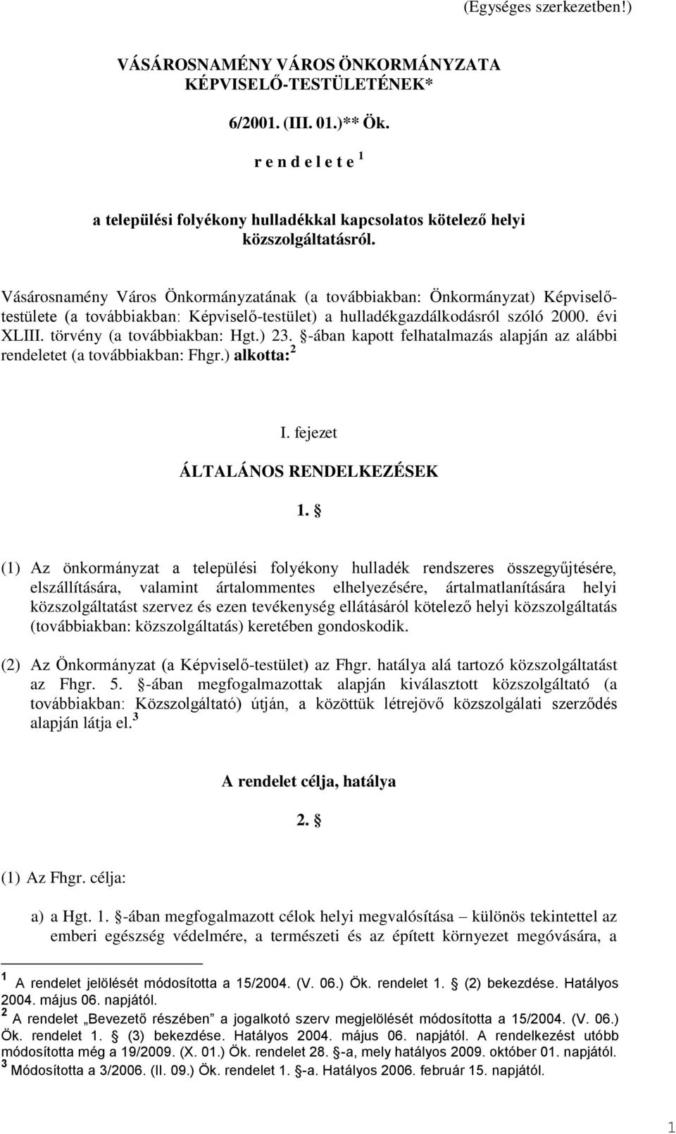 Vásárosnamény Város Önkormányzatának (a továbbiakban: Önkormányzat) Képviselőtestülete (a továbbiakban: Képviselő-testület) a hulladékgazdálkodásról szóló 2000. évi XLIII.