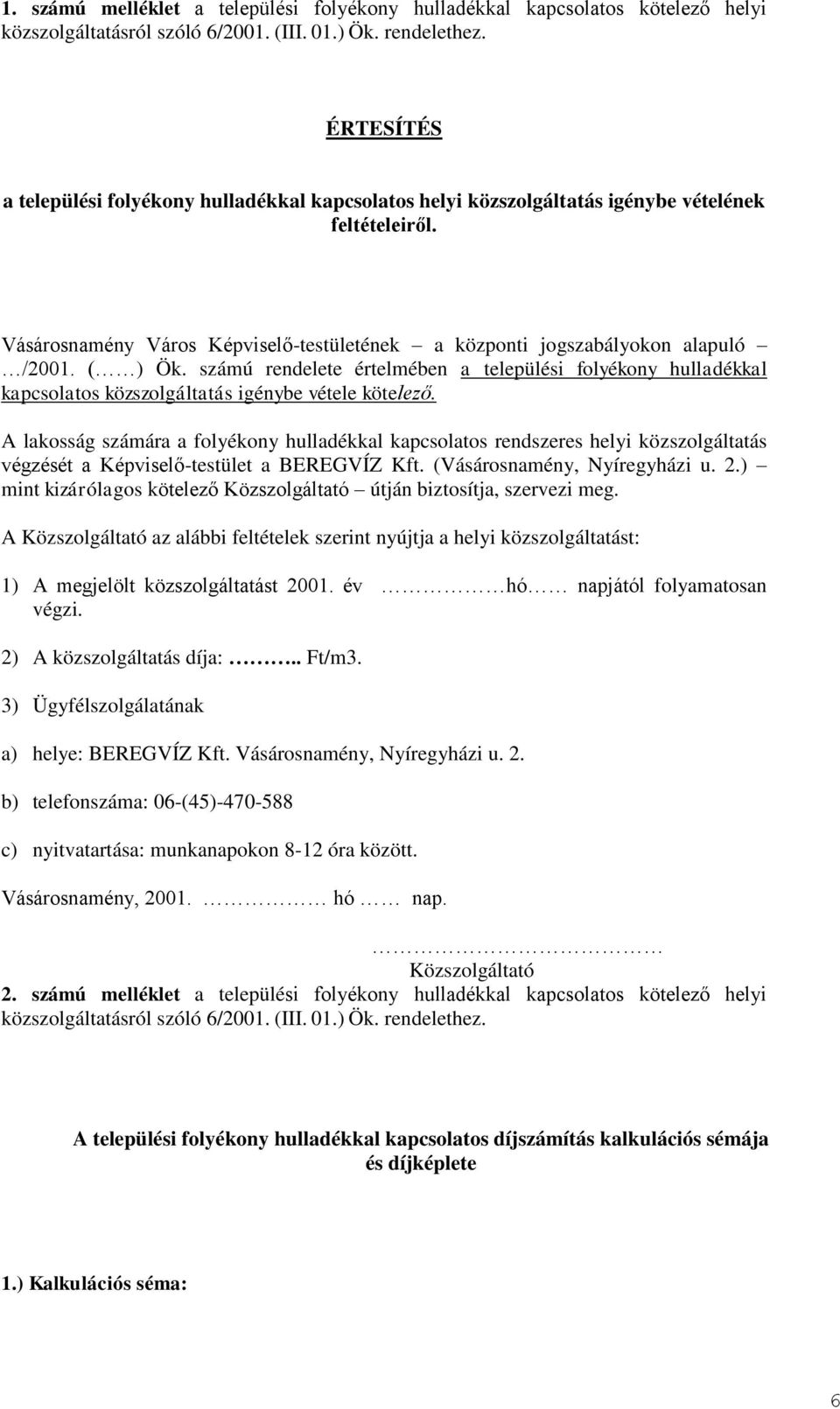 ( ) Ök. számú rendelete értelmében a települési folyékony hulladékkal kapcsolatos közszolgáltatás igénybe vétele kötelező.